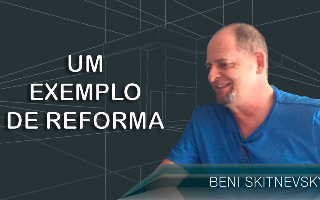 Vídeo 6 – UM EXEMPLO DE REFORMA